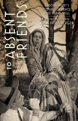 To Absent Friends: Eudora Welty's Correspondence with Frank Lyell
