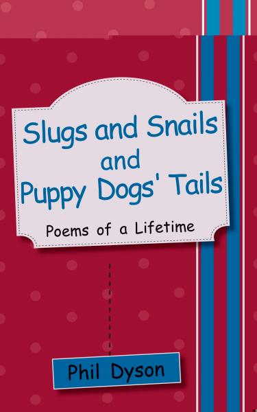 Slugs and Snails and Puppy Dogs' Tails: Poems of a Lifetime