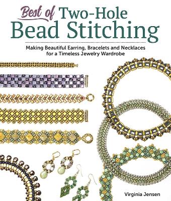 Best of Two-Hole Bead Stitching: Making Beautiful Earrings, Bracelets and Necklaces for a Timeless Jewelry  Wardrobe