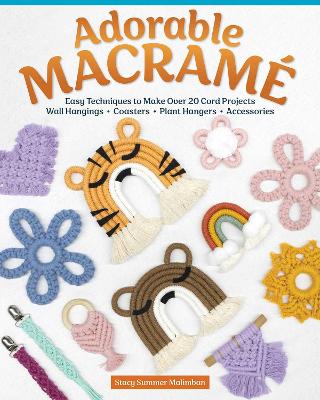 Adorable Macrame: Easy Techniques to Make Over 20 Cord ProjectsWall Hangings, Coasters, Plant  Hangers, Accessories