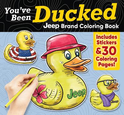 You've Been Ducked Jeep® Brand Coloring Book: Includes Stickers & 30 Coloring Pages!