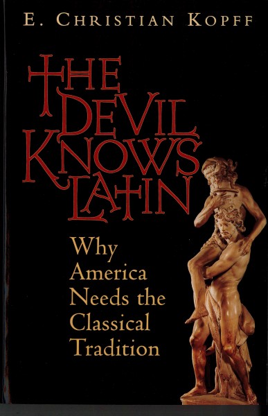 Devil Knows Latin: Why America Needs the Classical Tradition