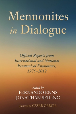 Mennonites in Dialogue: Official Reports from International and National Ecumenical Encounters,  1975-2012