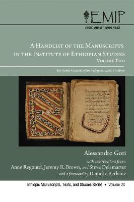 Handlist of the Manuscripts in the Institute of Ethiopian Studies, Volume Two: The Arabic Materials of the Ethiopian Islamic Tradition