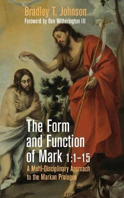Form and Function of Mark 1:1-15: A Multi-Disciplinary Approach to the Markan Prologue