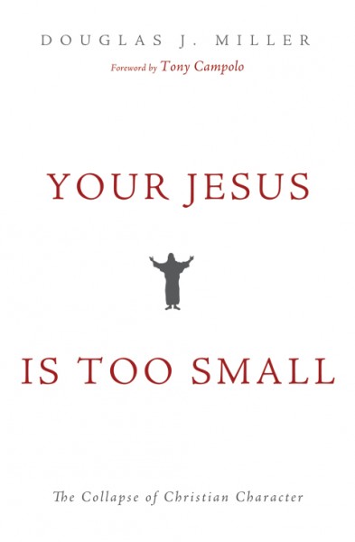 Your Jesus Is too Small: The Collapse of Christian Character