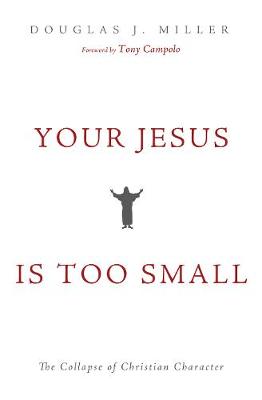 Your Jesus Is Too Small: The Collapse of Christian Character