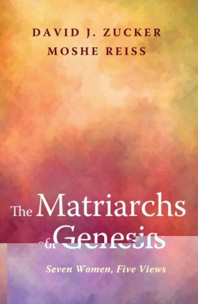 Matriarchs of Genesis: Seven Women, Five Views