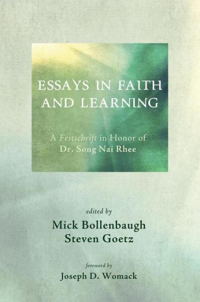 Essays in Faith and Learning: A Festschrift in Honor of Dr. Song Nai Rhee