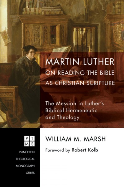 Martin Luther on Reading the Bible as Christian Scripture: The Messiah in Luther's Biblical Hermeneutic and Theology