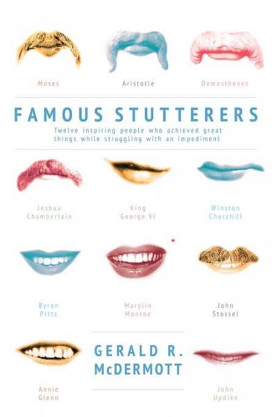 Famous Stutterers: Twelve Inspiring People Who Achieved Great Things while Struggling with an Impediment