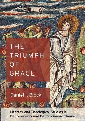 Triumph of Grace: Literary and Theological Studies in Deuteronomy and Deuteronomic Themes