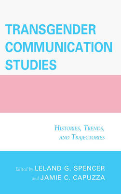 Transgender Communication Studies: Histories, Trends, and Trajectories