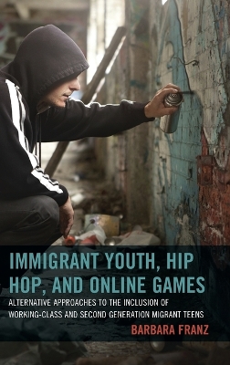 Immigrant Youth, Hip Hop, and Online Games: Alternative Approaches to the Inclusion of Working-Class and Second  Generation Migrant Teens