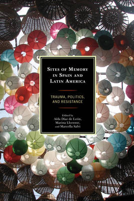 Sites of Memory in Spain and Latin America: Trauma, Politics, and Resistance