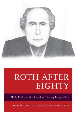 Roth after Eighty: Philip Roth and the American Literary Imagination