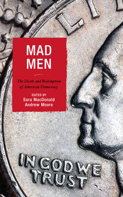 Mad Men: The Death and Redemption of American Democracy