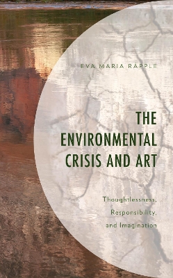 Environmental Crisis and Art: Thoughtlessness, Responsibility, and Imagination