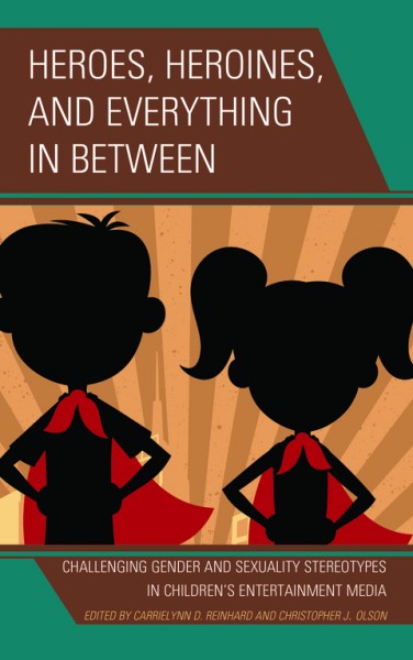 Heroes, Heroines, and Everything in Between: Challenging Gender and Sexuality Stereotypes in Children's Entertainment Media