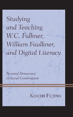 Studying and Teaching W.C. Falkner, William Faulkner, and Digital Literacy: Personal Democracy in Social Combination