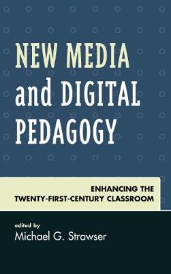 New Media and Digital Pedagogy: Enhancing the Twenty-First-Century Classroom