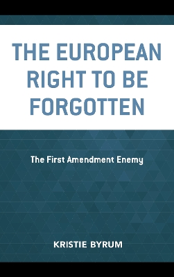 European Right to Be Forgotten: The First Amendment Enemy