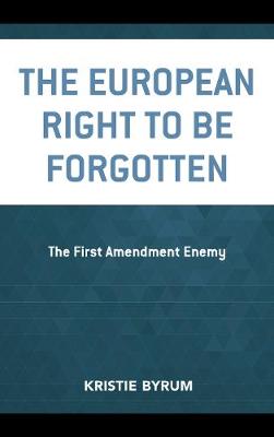 European Right to Be Forgotten: The First Amendment Enemy