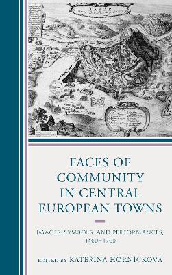 Faces of Community in Central European Towns: Images, Symbols, and Performances, 14001700