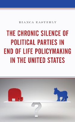 Chronic Silence of Political Parties in End of Life Policymaking in the  United States