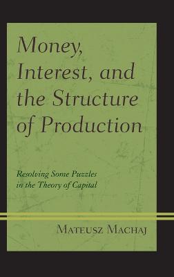 Money, Interest, and the Structure of Production: Resolving Some Puzzles in the Theory of Capital