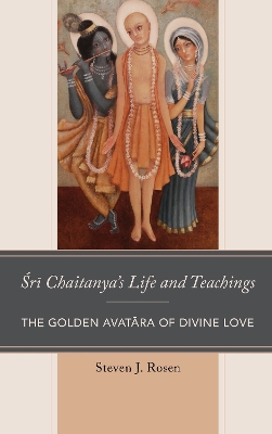 Sri Chaitanyas Life and Teachings: The Golden Avatara of Divine Love