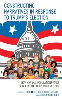 Constructing Narratives in Response to Trump's Election: How Various Populations Make Sense of an Unexpected Victory