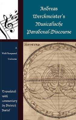 Andreas Werckmeisters Musicalische Paradoxal-Discourse: A Well-Tempered Universe