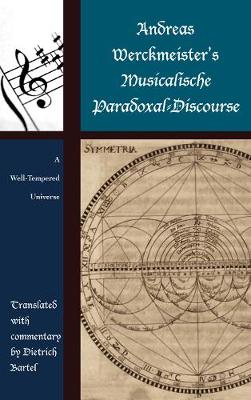 Andreas Werckmeister's Musicalische Paradoxal-Discourse: A Well-Tempered Universe