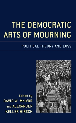 Democratic Arts of Mourning: Political Theory and Loss