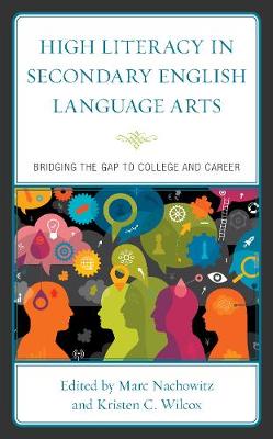 High Literacy in Secondary English Language Arts: Bridging the Gap to College and Career