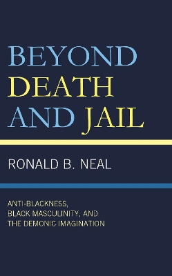 Beyond Death and Jail: Anti-Blackness, Black Masculinity, and the Demonic Imagination
