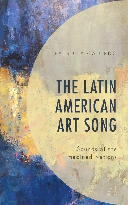 Latin American Art Song: Sounds of the Imagined Nations