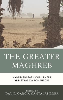 Greater Maghreb: Hybrid Threats, Challenges and Strategy for Europe