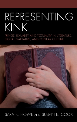Representing Kink: Fringe Sexuality and Textuality in Literature, Digital Narrative, and  Popular Culture