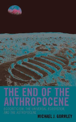 End of the Anthropocene: Ecocriticism, the Universal Ecosystem, and the Astropocene