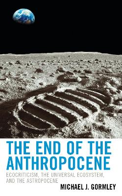 End of the Anthropocene: Ecocriticism, the Universal Ecosystem, and the Astropocene