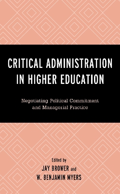 Critical Administration in Higher Education: Negotiating Political Commitment and Managerial Practice