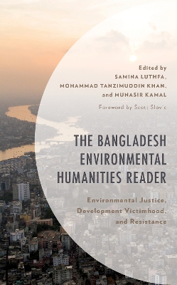 Bangladesh Environmental Humanities Reader: Environmental Justice, Development Victimhood, and Resistance