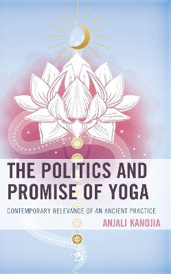 Politics and Promise of Yoga: Contemporary Relevance of an Ancient Practice