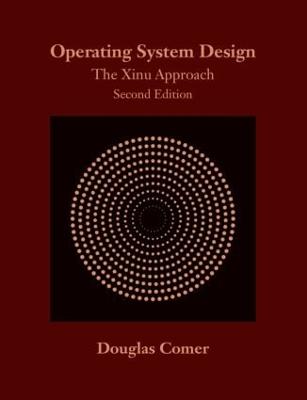 Operating System Design: The Xinu Approach, Second Edition 2nd edition