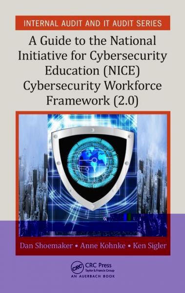 Guide to the National Initiative for Cybersecurity Education (NICE) Cybersecurity Workforce Framework (2.0): A Guide to the National Initiative for Cybersecurity Education (NICE) Framework (2.0)