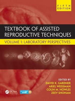 Textbook of Assisted Reproductive Techniques: Volume 1: Laboratory Perspectives 5th edition