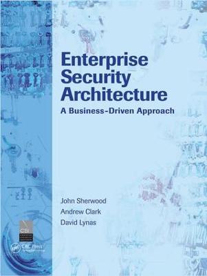 Enterprise Security Architecture: A Business-Driven Approach