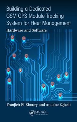 Building a Dedicated GSM GPS Module Tracking System for Fleet Management: Hardware and Software
